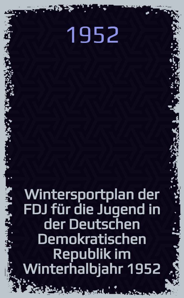 Wintersportplan der FDJ für die Jugend in der Deutschen Demokratischen Republik im Winterhalbjahr 1952/53