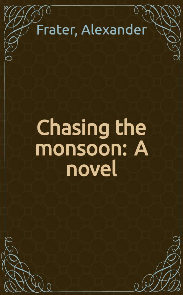 Chasing the monsoon : A novel