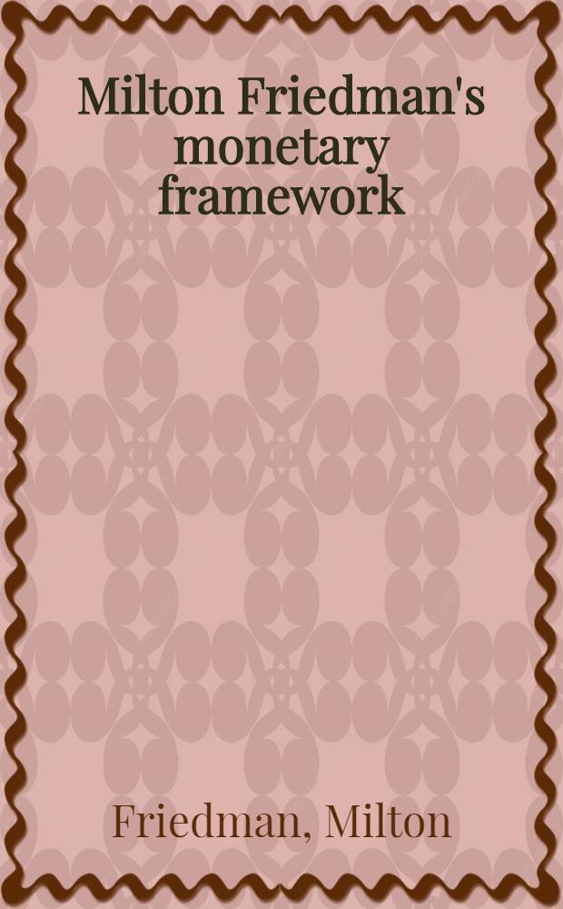 Milton Friedman's monetary framework : A debate with his critics