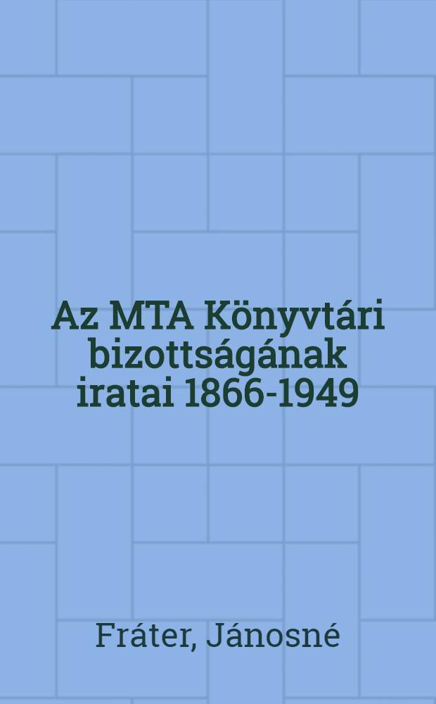 Az MTA Könyvtári bizottságának iratai 1866-1949