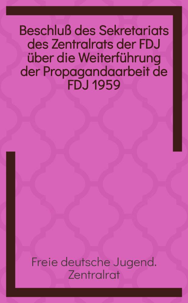 Beschluß des Sekretariats des Zentralrats der FDJ über die Weiterführung der Propagandaarbeit de FDJ 1959/60