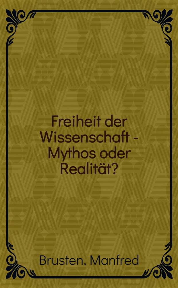 Freiheit der Wissenschaft - Mythos oder Realität? : Eine empirische Analyse von Forschungskonflikten u. der rechtlichen Regulierung der Forschungsabwehr aus der Sicht der Sozialwissenschaftler