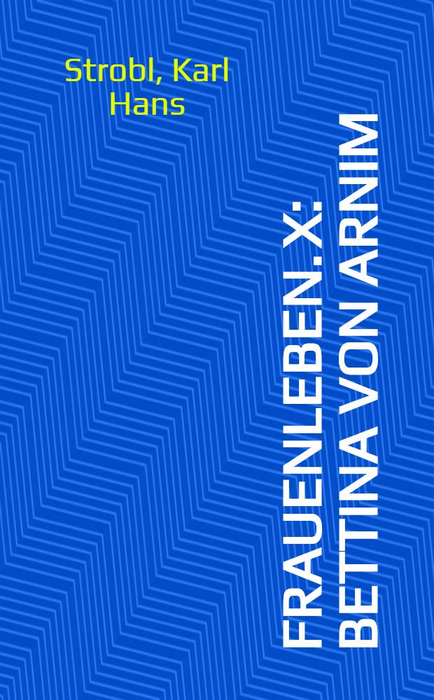 Frauenleben. X : Bettina von Arnim