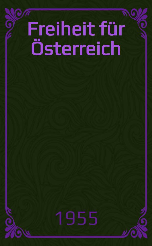 Freiheit für Österreich : Dokumente