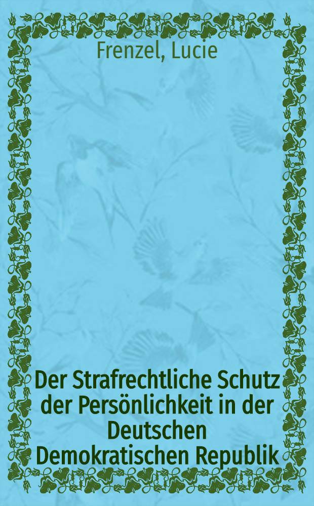 Der Strafrechtliche Schutz der Persönlichkeit in der Deutschen Demokratischen Republik
