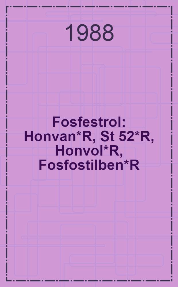 Fosfestrol : Honvan*R, St 52*R, Honvol*R, Fosfostilben*R : Workshop at the 3rd Intern. congress on hormones a. cancer, Hamburg, Sept. 6-11 1987 : A review of new pharmacokinetic a. clinical data