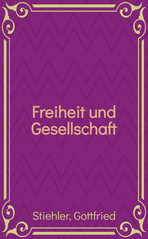 Freiheit und Gesellschaft : Die Freiheitsauffassung im Marxismus-Leninismus