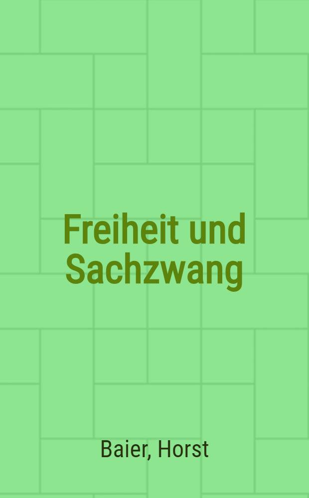 Freiheit und Sachzwang : Beitr. zu Ehren Helmut Schelskys