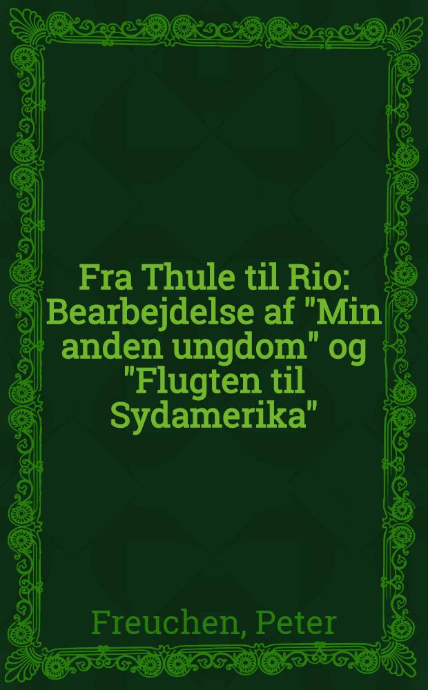 Fra Thule til Rio : Bearbejdelse af "Min anden ungdom" og "Flugten til Sydamerika"