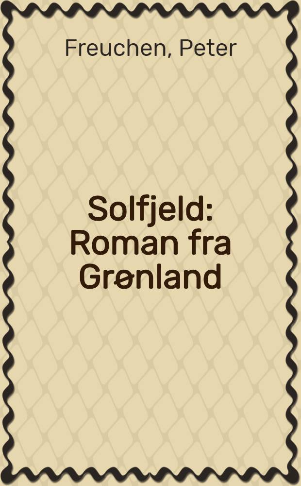 Solfjeld : Roman fra Grønland