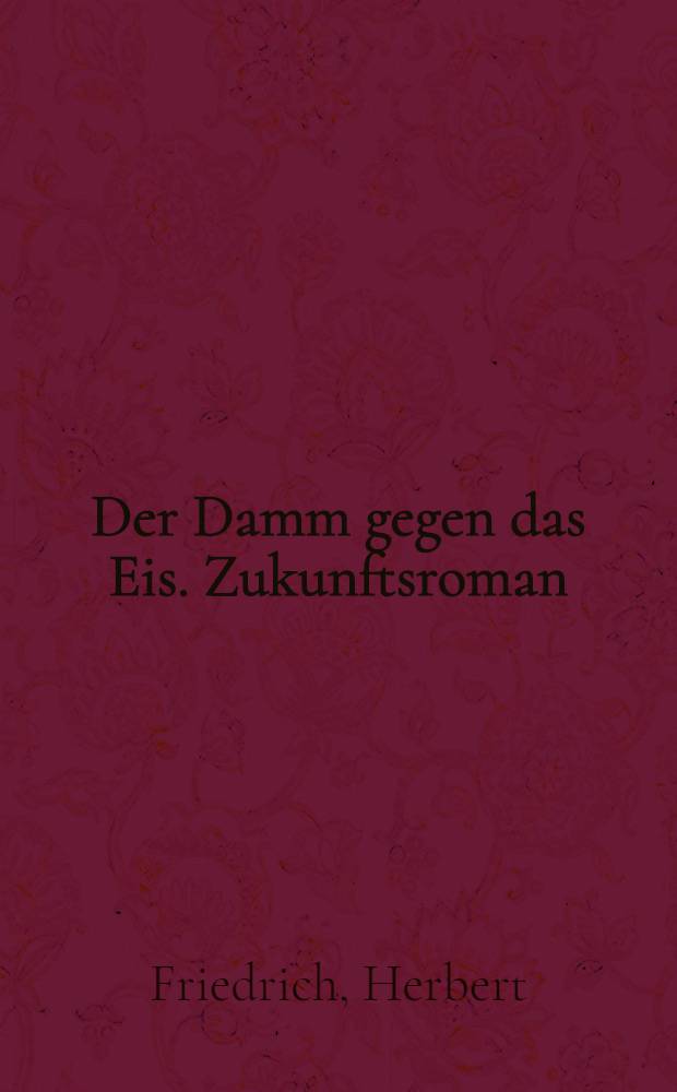Der Damm gegen das Eis. Zukunftsroman