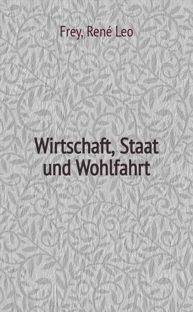 Wirtschaft, Staat und Wohlfahrt : Eine Einf. in die Nationalökonomie