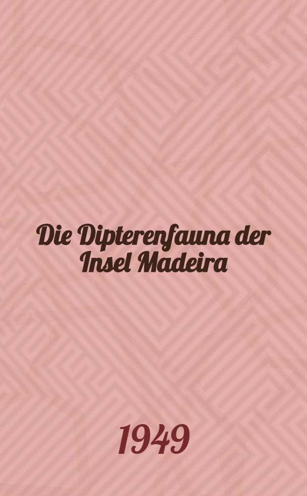 [Die Dipterenfauna der Insel Madeira