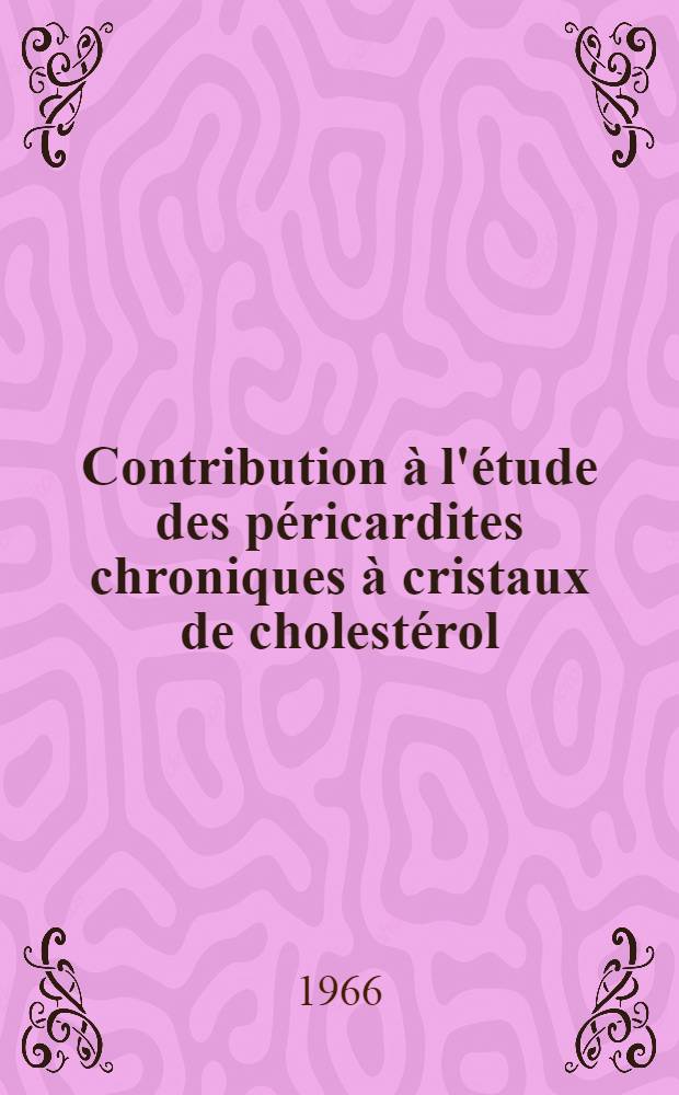 Contribution à l'étude des péricardites chroniques à cristaux de cholestérol : À propos d'une observation : Thèse ..