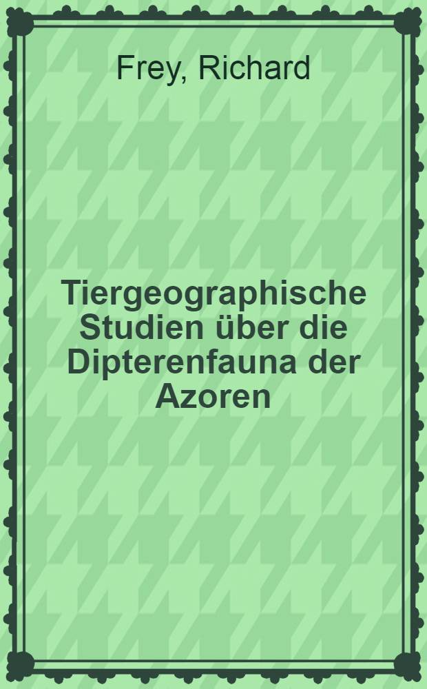 [Tiergeographische Studien &uuml;ber die Dipterenfauna der Azoren]