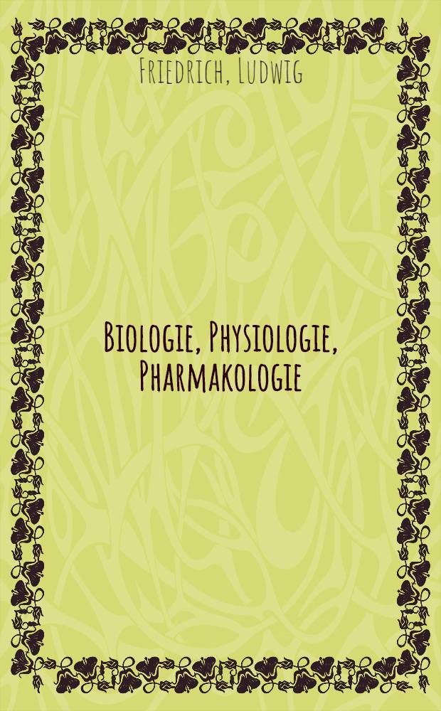 Biologie, Physiologie, Pharmakologie : Grundwissen für biol. u. med.-techn. Berufe