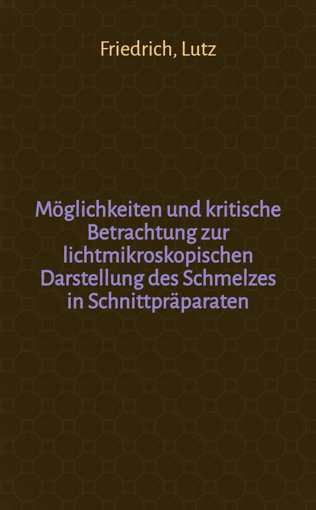 M&ouml;glichkeiten und kritische Betrachtung zur lichtmikroskopischen Darstellung des Schmelzes in Schnittpr&auml;paraten : Inaug.-Diss. ... der ... Med. Fakult&auml;t der ... Univ. Mainz