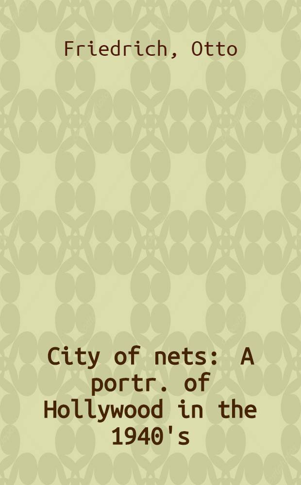 City of nets : A portr. of Hollywood in the 1940's