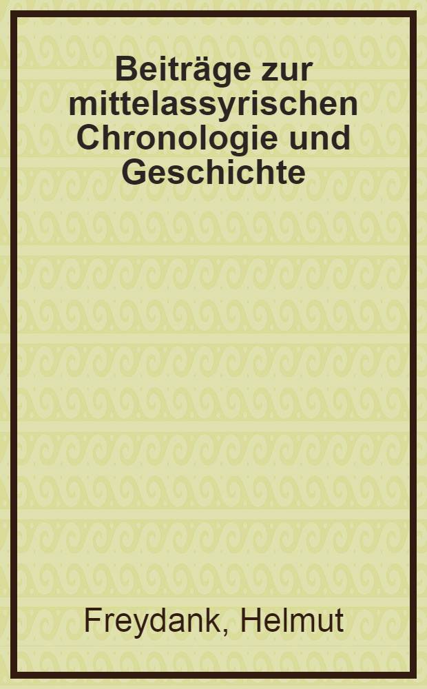 Beiträge zur mittelassyrischen Chronologie und Geschichte