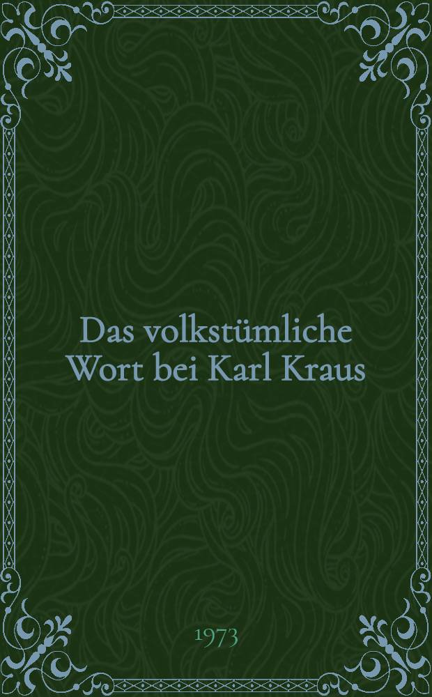 Das volkstümliche Wort bei Karl Kraus : Ein interpretativer und lexikalischer Beitrag zum Verständnis des Dramas "Die letzten Tage der Menschheit" Inaug.-Diss. ... der Philos. Fak. der Univ. Wien. [1]