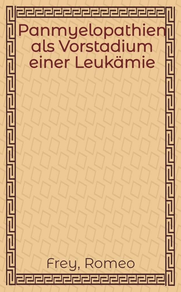 Panmyelopathien als Vorstadium einer Leukämie : Inaug.-Diss. ... der Med. Fak. der ... Univ. zu Tübingen