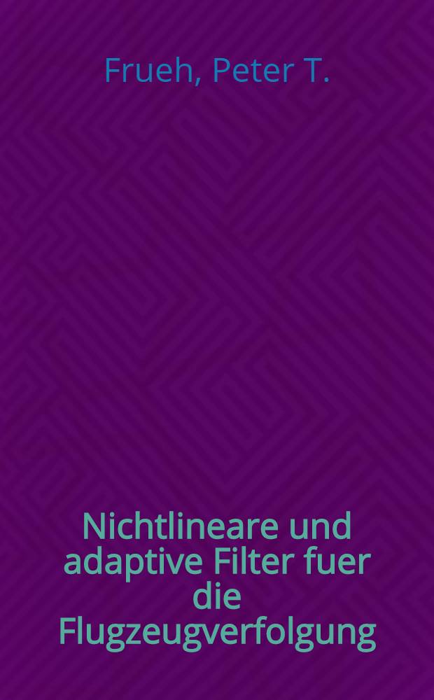 Nichtlineare und adaptive Filter fuer die Flugzeugverfolgung : Abh