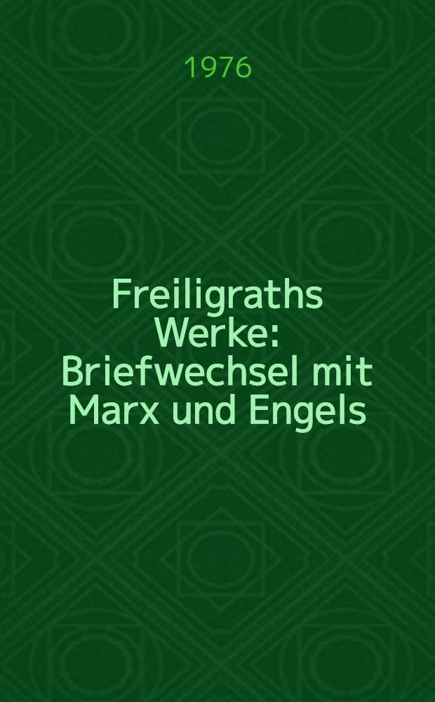 Freiligraths Werke : Briefwechsel mit Marx und Engels