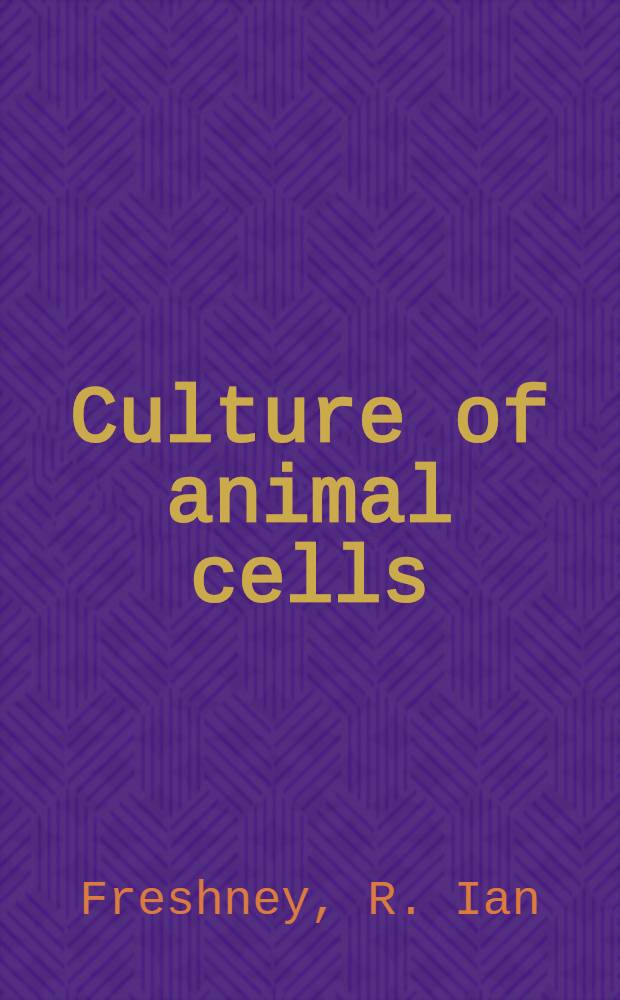 Culture of animal cells : A manual of basic technique