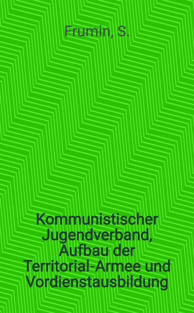 ... Kommunistischer Jugendverband, Aufbau der Territorial-Armee und Vordienstausbildung