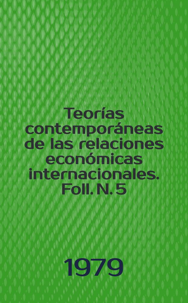 Teor&iacute;as contempor&aacute;neas de las relaciones econ&oacute;micas internacionales. Foll. N. 5