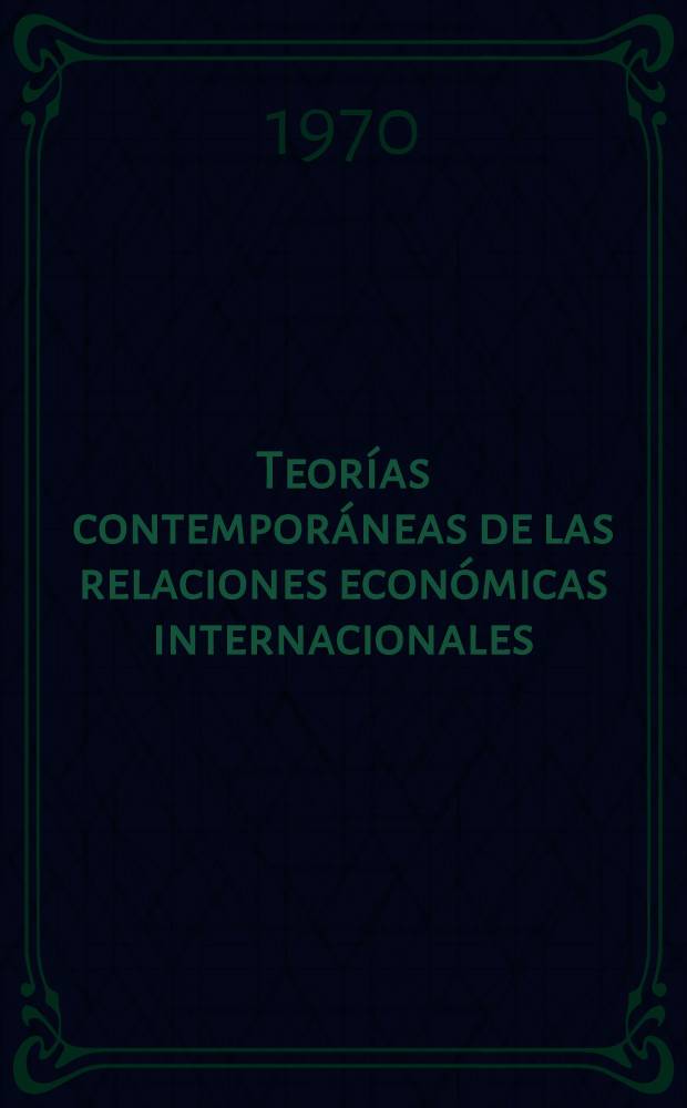 Teor&iacute;as contempor&aacute;neas de las relaciones econ&oacute;micas internacionales : Trad. del ruso ...