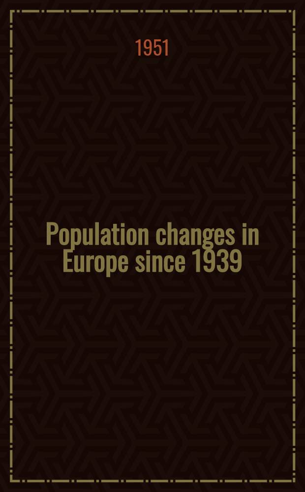 Population changes in Europe since 1939 : A study of population changes in Europe during and since World war II as shown by the balance sheets of twenty-four European countries