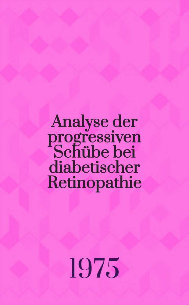 Analyse der progressiven Schübe bei diabetischer Retinopathie : Prophylaxe und Therapie mittels Lichtkoagulation