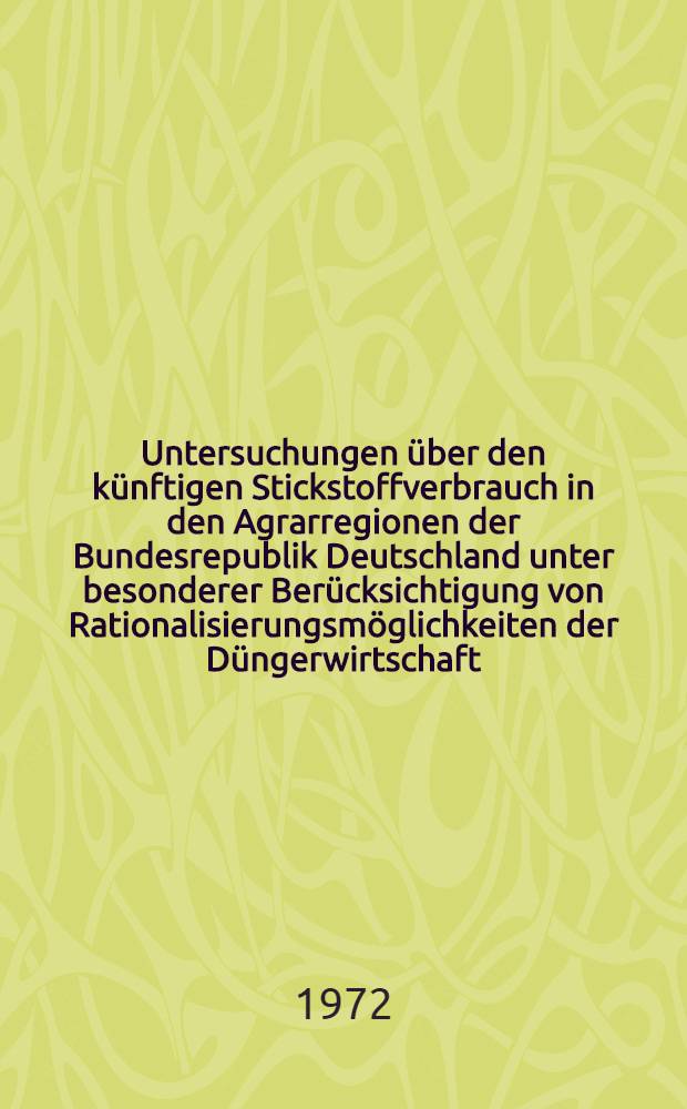 Untersuchungen über den künftigen Stickstoffverbrauch in den Agrarregionen der Bundesrepublik Deutschland unter besonderer Berücksichtigung von Rationalisierungsmöglichkeiten der Düngerwirtschaft : Diss. ..