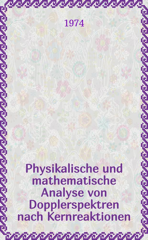 Physikalische und mathematische Analyse von Dopplerspektren nach Kernreaktionen : Inaug.-Diss. ... der Math.-naturwiss. Fak. der Univ. zu Köln