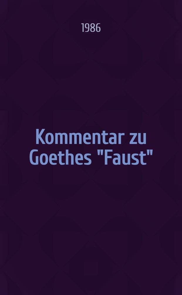 Kommentar zu Goethes "Faust" : Mit einem Faust-Wörterbuch u. einer Faust-Bibliogr