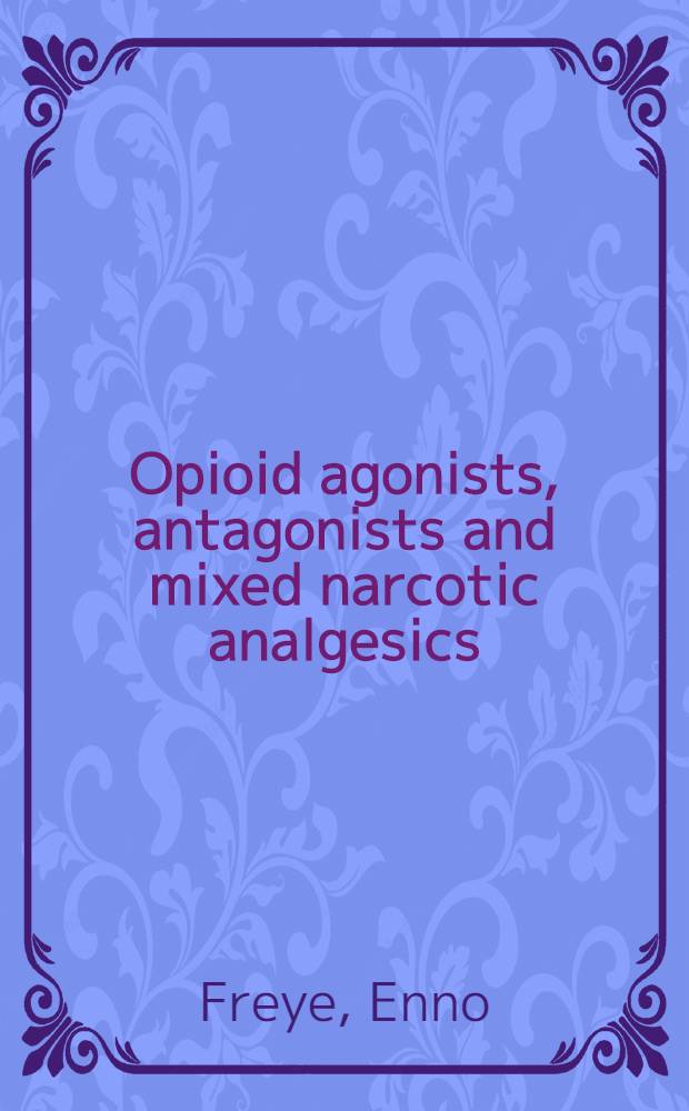 Opioid agonists, antagonists and mixed narcotic analgesics : Theoretical background a. considerations for practical use