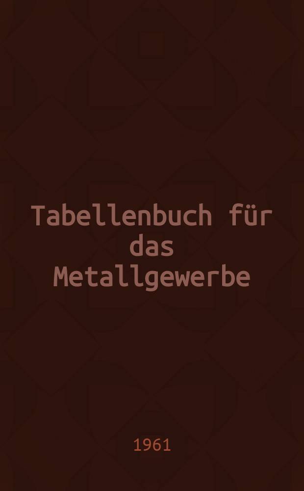 Tabellenbuch f&uuml;r das Metallgewerbe