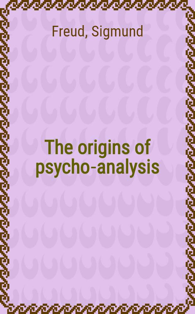 The origins of psycho-analysis : Letters to Wilhelm Fliess, drafts a. notes, 1887-1902