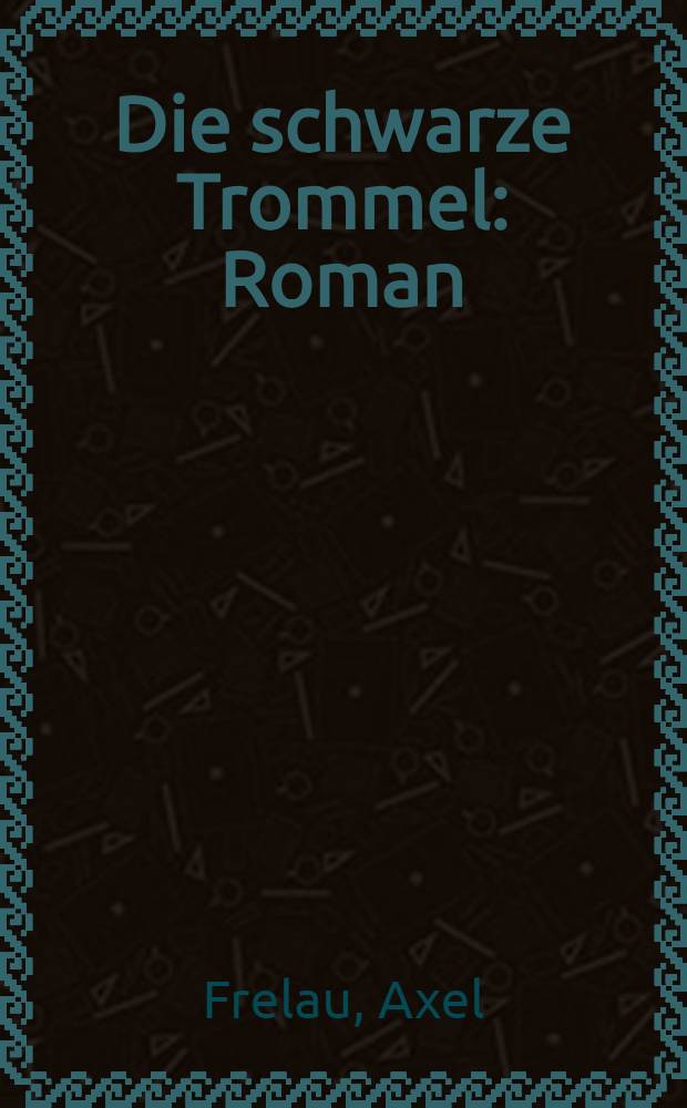 Die schwarze Trommel : Roman