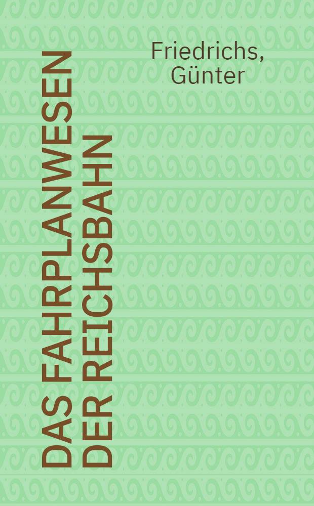 Das Fahrplanwesen der Reichsbahn : Abt. Schulung