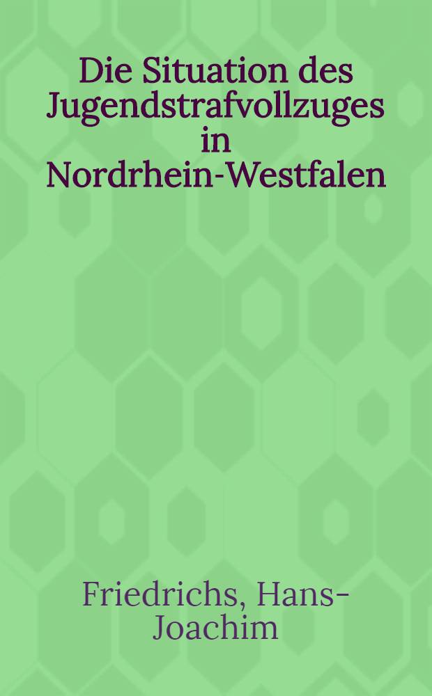 Die Situation des Jugendstrafvollzuges in Nordrhein-Westfalen : Inaug.-Diss. zu Köln