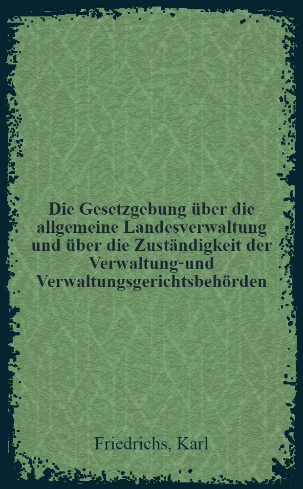 Die Gesetzgebung über die allgemeine Landesverwaltung und über die Zuständigkeit der Verwaltungs- und Verwaltungsgerichtsbehörden