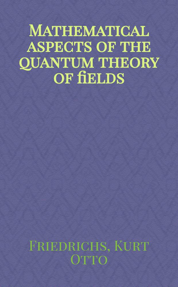 Mathematical aspects of the quantum theory of fields