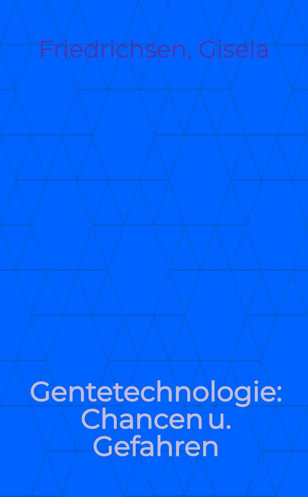 Gentetechnologie : Chancen u. Gefahren