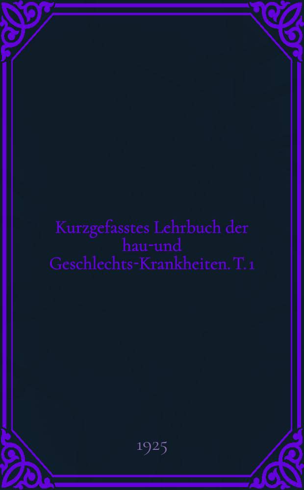 Kurzgefasstes Lehrbuch der haut- und Geschlechts-Krankheiten. T. 1 : Hautkrankheiten