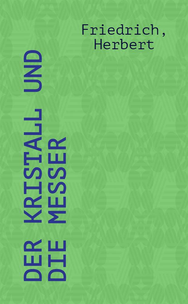 Der Kristall und die Messer : Sieben Jahre eines Rennfahrers : Roman f&uuml;r Leser von 12 Jahren an
