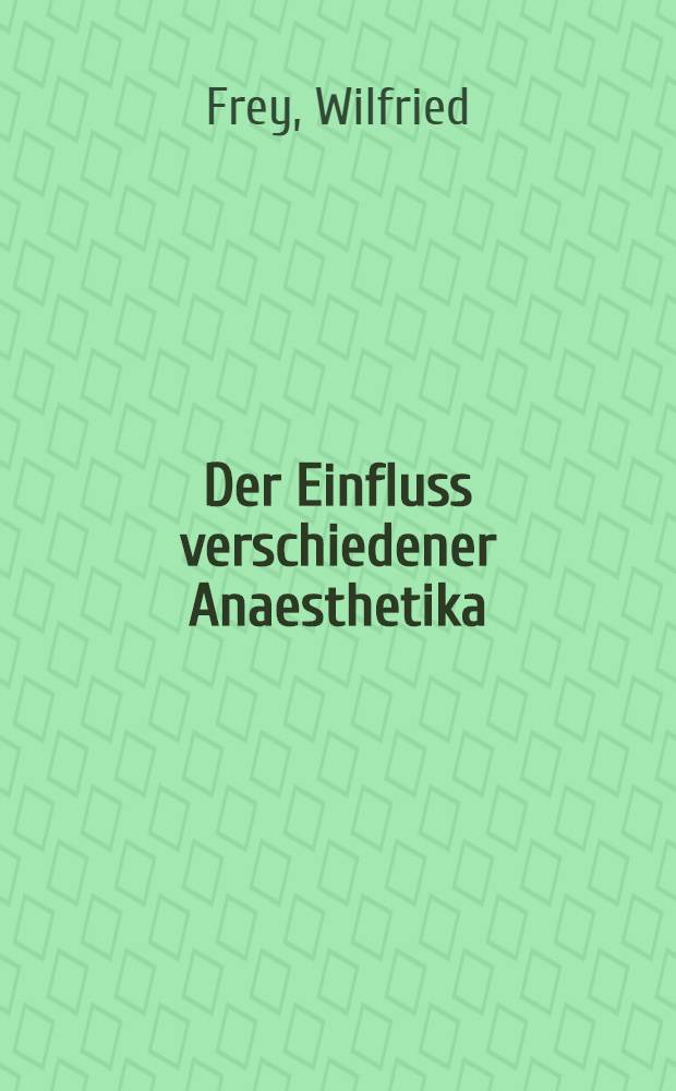 Der Einfluss verschiedener Anaesthetika (Halothan, Bupivacain, Ketanest®) auf die humorale primäre Immunantwort von Balb/c-Mäusen bei gleichzeitiger Immunisierung : Inaug.-Diss