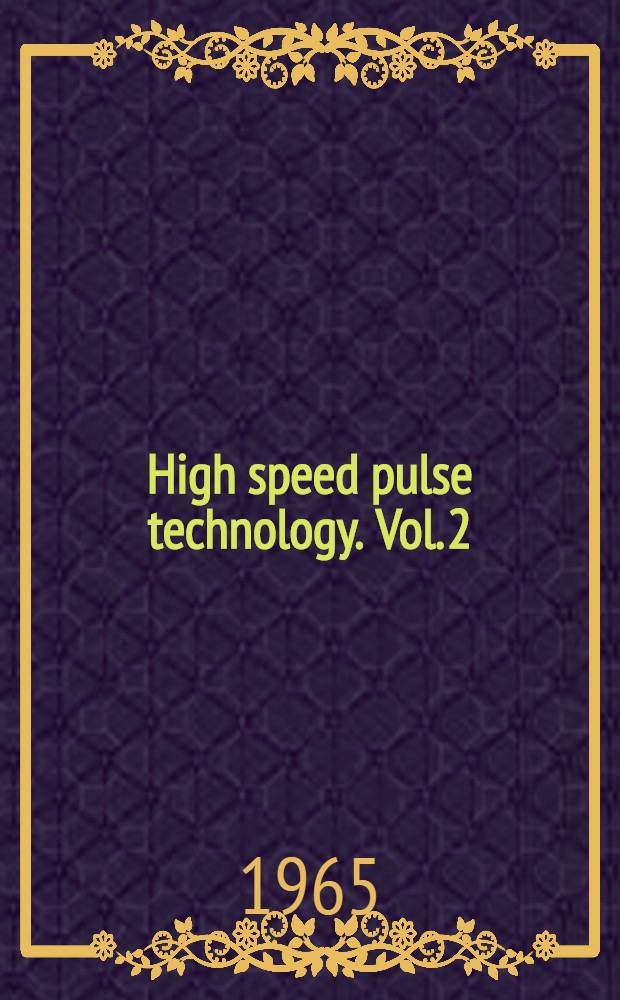High speed pulse technology. Vol. 2 : Optical pulses ; Lasers ; Measuring techniques