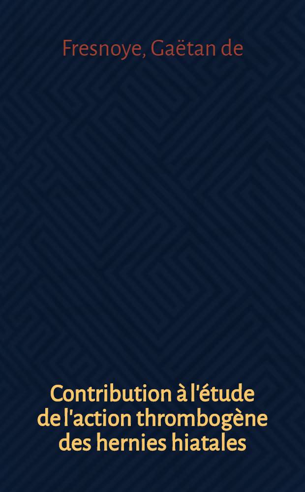 Contribution à l'étude de l'action thrombogène des hernies hiatales : Thèse ..